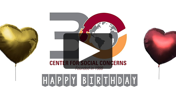 Center for Social Concerns Founded in 1988 Happy Birthday
